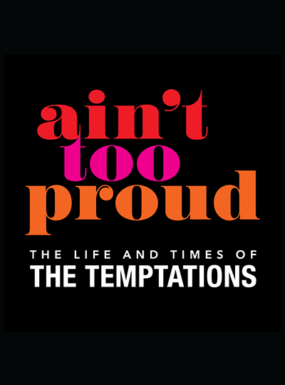 More Info for AIN'T TOO PROUD - The Life and Times of The Temptations