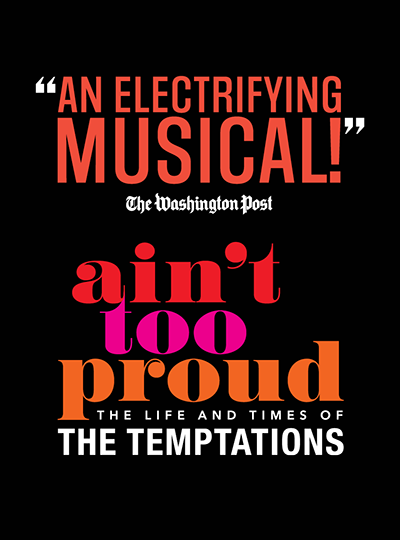 More Info for AIN'T TOO PROUD - The Life and Times of The Temptations